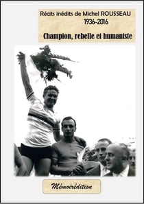 Récits inédits de Michel Rousseau, champion, rebelle et humaniste