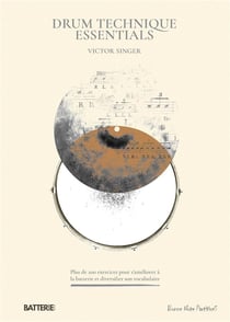 Drum technique essentials : Plus de 200 exercices pour s'améliorer à la batterie et diversifier son vocabulaire
