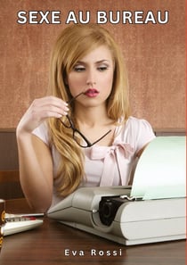 Sexe au Bureau : Histoires Érotiques Tabou pour Adultes