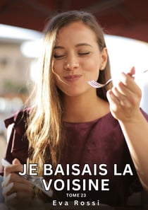 Je baisais la Voisine. Tome 23 : Histoires Érotiques Interdites de Sexe Tabou pour Adultes