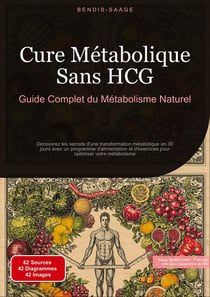 Cure Métabolique Sans HCG: Guide Complet du Métabolisme Naturel : Découvrez les secrets d'une transformation métabolique en 30 jours avec un programme d'alimentation et d'exercices pour optimiser votre métabolisme
