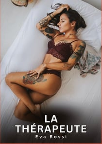 La Thérapeute : Nouvelles Erotiques pour Adultes - Histoires de Sexe Explicites et Taboues (Interdites & Hard)