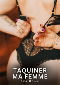 Taquiner ma Femme : Nouvelles Érotiques de Sexe Tabou pour Adultes