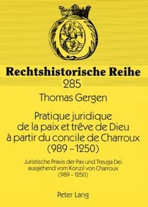 Pratique juridique de la paix et treve de dieu a partir du concile de charroux (989-1250)