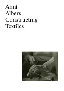 Anni albers constructing textiles (allemand) /allemand