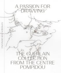 A passion for drawing the Guerlain collection from the Centre Pompidou
