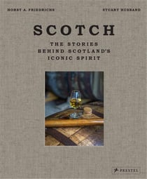 Scotch : The stories behind scotland's iconic spirit