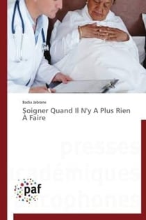 Soigner quand il n'y a plus rien à faire