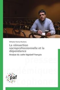 La réinsertion socioprofessionnelle et la dépendance - analyse du cadre législatif français