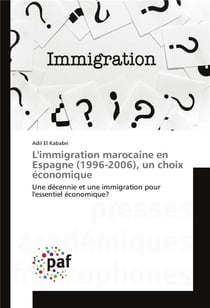 L'immigration marocaine en Espagne (1996-2006), un choix économique - une décennies et une immigration pour l'essentiel économique ?