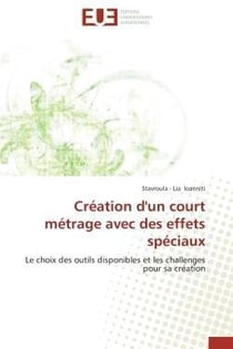 Creation d'un court metrage avec des effets speciaux - le choix des outils disponibles et les challe