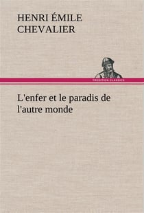L'enfer et le paradis de l'autre monde - l enfer et le paradis de l autre monde