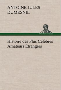Histoire des plus celebres amateurs etrangers espagnols, anglais, flamands, hollandais et allemands