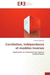 Corrélation, indépendance et modèles inverses - application au traitement des signaux bioélectriques
