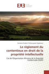 Le reglement du contentieux en droit de la propriete intellectuelle - cas de l'organisation africain