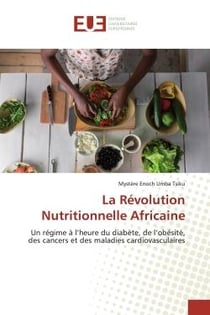 La Révolution Nutritionnelle Africaine : Un régime à l'heure du diabète, de l'obésité, des cancers et des maladies cardiovasculaires