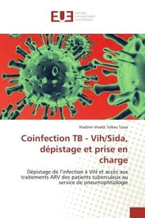 Coinfection TB - Vih/Sida, dépistage et prise en charge : Dépistage de l'infection à VIH et accès aux traitements ARV des patients tuberculeux au service...