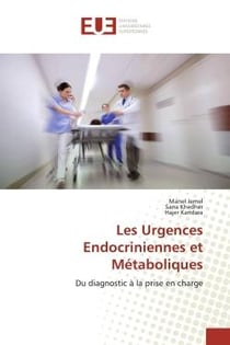 Les Urgences Endocriniennes et Métaboliques : Du diagnostic à la prise en charge