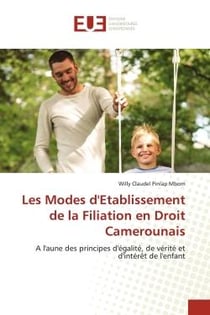 Les Modes d'Etablissement de la Filiation en Droit Camerounais : A l'aune des principes d'égalité, de vérité et d'intérêt de l'enfant