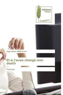 Et si j'avais changé mon destin : Poèmes