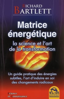 Matrice énergétique - la science et l'art de la transformation