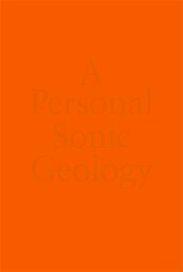 A personal sonic geology