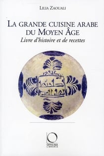 La grande cuisine arabe du Moyen-âge - livre d'histoire et de recettes