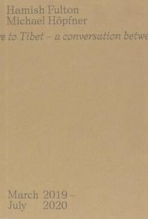 From here to tibet : a conversation between two walking artists - march 2019-july 2020