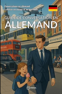 Guide de conversation en allemand : Conversations en allemand à utiliser en voyage et au quotidien