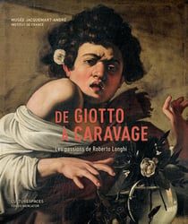De Giotto A Caravage. Les Passions De Roberto Longhi