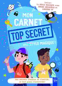 Mon carnet top secret avec stylo magique ! : Mes secrets d'espion et d'amitié... Et tout plein d'activités