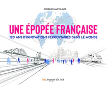 Une épopée francaise : 120 ans d'innovations ferroviaires dans le monde