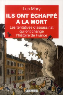 Ils ont echappe a la mort - les tentatives d'assassinat qui ont change l'histoire