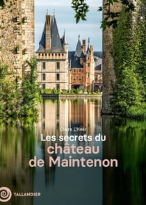 Les secrets du Château de Maintenon