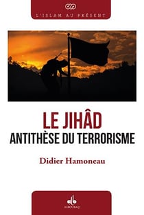 Le Jihâd, antithèse du terrorisme - édition souple