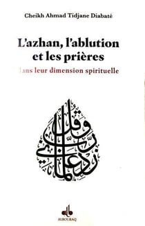 L'azhan, l'ablution et les prières dans leur dimension spirituelle