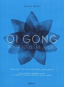 Qi Gong pour tous les jours : lâcher prise, se recentrer, s'épanouïr