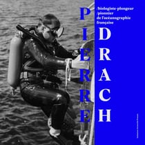 Pierre Drach : Biologiste-plongeur, pionnier de l'océanographie française