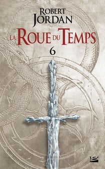 La roue du temps Tome 6 : le dragon réincarné partie 2