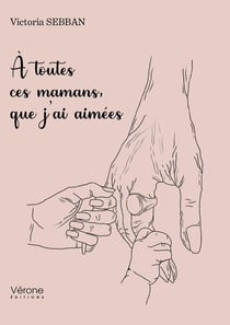 À toutes ces mamans, que j'ai aimées