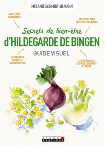 Secrets de bien-être d'Hildegarde de Bingen - guide visuel