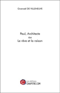 Paul, architecte ou le rêve et la raison
