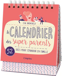 Le calendrier des super parents - 52 idées pour s'épanouir en famille