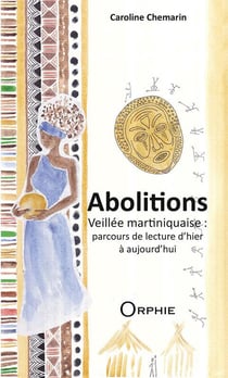 Abolitions - veillée martiniquaise : parcours de lecture d'hier à aujourd'hui