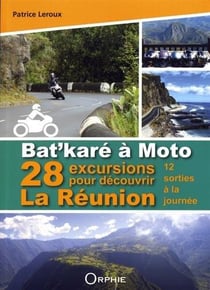 Bat'karé à moto - 28 excursions pour découvrir La Réunion - 12 sorties à la journée