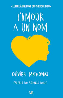 L'amour a un nom - lettre à un jeune qui cherche Dieu