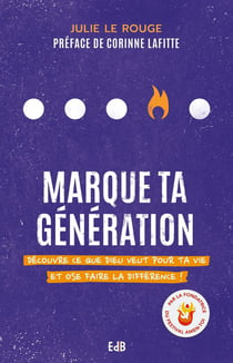 Marque ta génération - découvre ce que Dieu veut pour ta vie et ose la différence