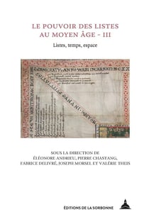 Le pouvoir des listes au Moyen Age Tome 3 : listes, temps, espace