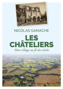 LES CHATELIERS - MON VILLAGE AU FIL DES SIECLES (COLL. BEAU PETIT PAYS )