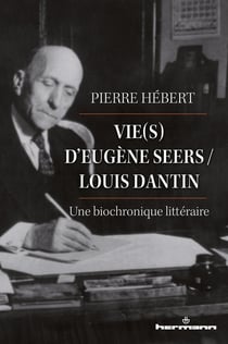 Vie(s) d'Eugène Seers / Louis Dantin : Une biochronique littéraire